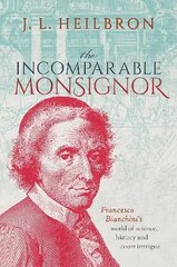 Incomparable Monsignor: Francesco Bianchini's world of science, history, and court intrigue цена и информация | Исторические книги | 220.lv