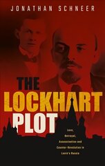 Lockhart Plot: Love, Betrayal, Assassination and Counter-Revolution in Lenin's Russia цена и информация | Исторические книги | 220.lv