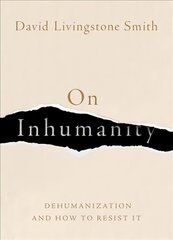 On Inhumanity: Dehumanization and How to Resist It cena un informācija | Vēstures grāmatas | 220.lv