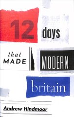 Twelve Days that Made Modern Britain cena un informācija | Vēstures grāmatas | 220.lv
