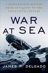 War at Sea: A Shipwrecked History from Antiquity to the Twentieth Century cena un informācija | Vēstures grāmatas | 220.lv