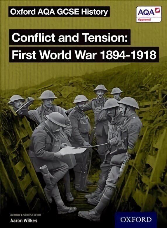 Oxford AQA GCSE History: Conflict and Tension First World War 1894-1918 Student Book цена и информация | Grāmatas pusaudžiem un jauniešiem | 220.lv