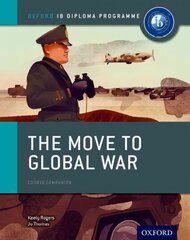 Oxford IB Diploma Programme: The Move to Global War Course Companion cena un informācija | Vēstures grāmatas | 220.lv