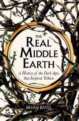 Real Middle-Earth: A History of the Dark Ages that Inspired Tolkien цена и информация | Исторические книги | 220.lv