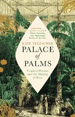 Palace of Palms: Tropical Dreams and the Making of Kew cena un informācija | Vēstures grāmatas | 220.lv