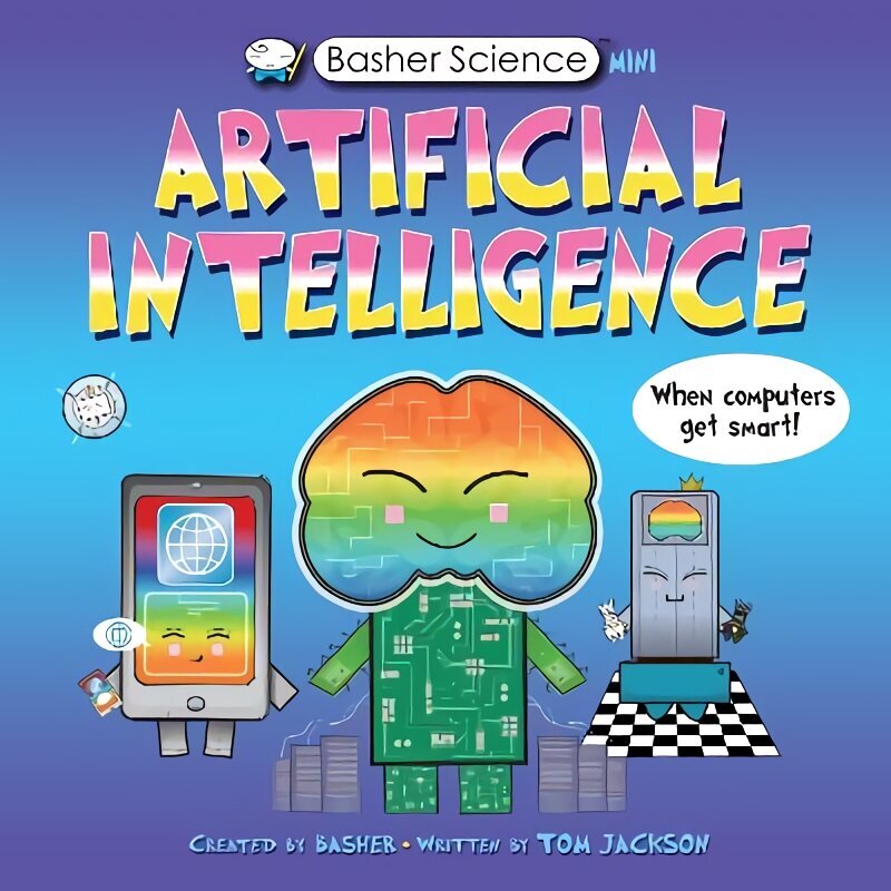 Basher Science Mini: Artificial Intelligence: When Computers Get Smart! cena un informācija | Grāmatas pusaudžiem un jauniešiem | 220.lv