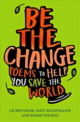 Be The Change: Poems to help you save the world цена и информация | Книги для подростков и молодежи | 220.lv