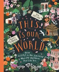 This Is Our World: From Alaska to the Amazon - Meet 20 Children Just Like You цена и информация | Книги для подростков и молодежи | 220.lv