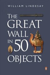 Great Wall in 50 Objects cena un informācija | Vēstures grāmatas | 220.lv