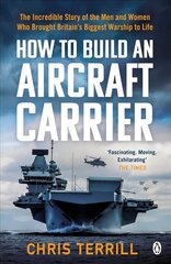 How to Build an Aircraft Carrier: The Incredible Story of the Men and Women Who Brought Britain's Biggest Warship to Life cena un informācija | Vēstures grāmatas | 220.lv