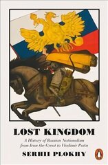 Lost Kingdom: A History of Russian Nationalism from Ivan the Great to Vladimir Putin cena un informācija | Vēstures grāmatas | 220.lv