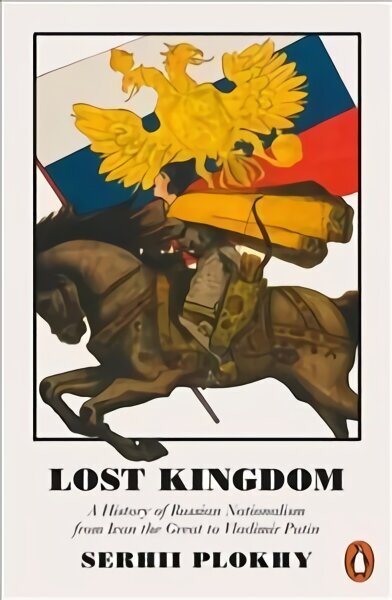 Lost Kingdom: A History of Russian Nationalism from Ivan the Great to Vladimir Putin цена и информация | Vēstures grāmatas | 220.lv