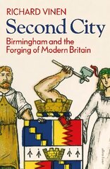 Second City: Birmingham and the Forging of Modern Britain cena un informācija | Vēstures grāmatas | 220.lv