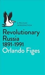 Revolutionary Russia, 1891-1991: A Pelican Introduction цена и информация | Исторические книги | 220.lv