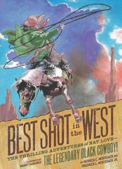 Best Shot in the West: The Thrilling Adventures of Nat Love - the Legendary Black Cowboy! cena un informācija | Grāmatas pusaudžiem un jauniešiem | 220.lv