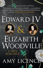 Edward IV & Elizabeth Woodville: A True Romance cena un informācija | Vēstures grāmatas | 220.lv