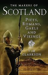 Makers of Scotland: Picts, Romans, Gaels and Vikings cena un informācija | Vēstures grāmatas | 220.lv