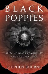 Black Poppies: Britain's Black Community and the Great War 2nd edition cena un informācija | Vēstures grāmatas | 220.lv