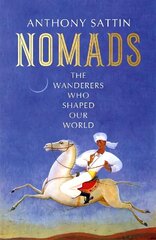 Nomads: The Wanderers Who Shaped Our World cena un informācija | Vēstures grāmatas | 220.lv