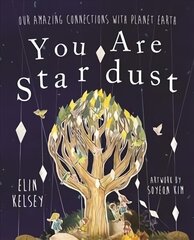 You are Stardust: Our Amazing Connections With Planet Earth цена и информация | Книги для подростков и молодежи | 220.lv