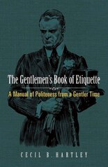Gentlemen's Book of Etiquette: A Manual of Politeness from a Gentler Time cena un informācija | Pašpalīdzības grāmatas | 220.lv