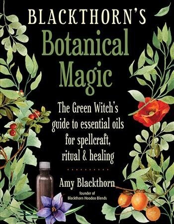 Blackthorn'S Botanical Magic: The Green Witch's Guide to Essential Oils for Spellcraft, Ritual & Healing cena un informācija | Pašpalīdzības grāmatas | 220.lv