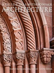 Guide to Smithsonian Architecture: An Architectural History of the Smithsonian 2nd Revised edition cena un informācija | Grāmatas par arhitektūru | 220.lv