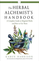 Herbal Alchemist's Handbook: A Complete Guide to Magickal Herbs and How to Use Them Weiser Classics cena un informācija | Pašpalīdzības grāmatas | 220.lv
