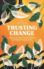 Trusting Change: Finding Our Way Through Personal and Global Transformation cena un informācija | Pašpalīdzības grāmatas | 220.lv