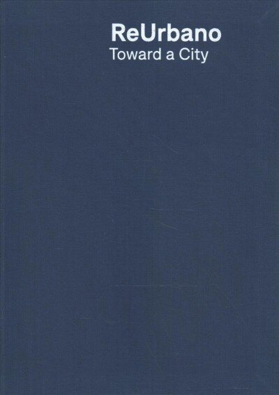Reurbano: Toward a City cena un informācija | Grāmatas par arhitektūru | 220.lv