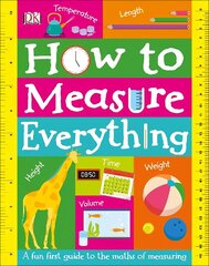 How to Measure Everything: A Fun First Guide to the Maths of Measuring цена и информация | Книги для подростков и молодежи | 220.lv