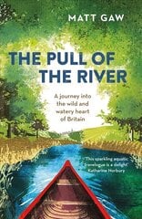 Pull of the River: A Journey into the Wild and Watery Heart of Britain 2nd New edition cena un informācija | Ceļojumu apraksti, ceļveži | 220.lv