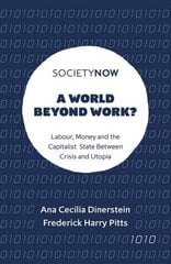 World Beyond Work?: Labour, Money and the Capitalist State Between Crisis and Utopia cena un informācija | Ekonomikas grāmatas | 220.lv