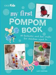 My First Pompom Book: 35 Fantastic and Fun Crafts for Children Aged 7plus cena un informācija | Grāmatas pusaudžiem un jauniešiem | 220.lv