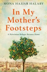 In My Mother's Footsteps: A Palestinian Refugee Returns Home цена и информация | Исторические книги | 220.lv