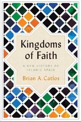 Kingdoms of Faith : A New History of Islamic Spain cena un informācija | Vēstures grāmatas | 220.lv