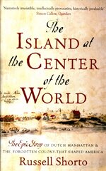 Island at the Center of the World: The Epic Story of Dutch Manhattan and the Forgotten Colony that Shaped America cena un informācija | Vēstures grāmatas | 220.lv