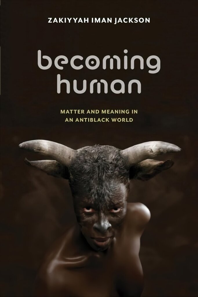 Becoming Human: Matter and Meaning in an Antiblack World cena un informācija | Vēstures grāmatas | 220.lv