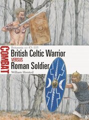 British Celtic Warrior vs Roman Soldier: Britannia AD 43-105 цена и информация | Исторические книги | 220.lv