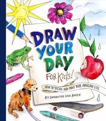 Draw Your Day for Kids!: How to Sketch and Paint Your Amazing Life cena un informācija | Grāmatas pusaudžiem un jauniešiem | 220.lv