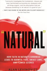 Natural: How Faith in Nature's Goodness Leads to Harmful Fads, Unjust Laws, and Flawed Science cena un informācija | Vēstures grāmatas | 220.lv