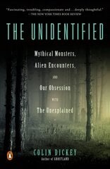 Unidentified: Mythical Monsters, Alien Encounters, and Our Obsession with the Unexplained cena un informācija | Vēstures grāmatas | 220.lv