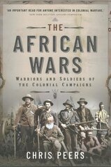 African Wars: Warriors and Soldiers of the Colonial Campaigns cena un informācija | Vēstures grāmatas | 220.lv