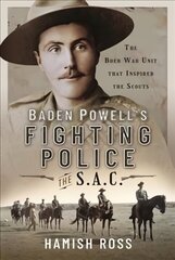Baden Powell s Fighting Police The SAC: The Boer War unit that inspired the Scouts cena un informācija | Vēstures grāmatas | 220.lv