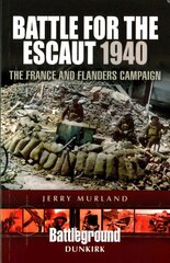 Battle for the Escaut 1940: The France and Flanders Campaign: The France and Flanders Campaign 1940 cena un informācija | Vēstures grāmatas | 220.lv