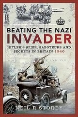 Beating the Nazi Invader: Hitler's Spies, Saboteurs and Secrets in Britain 1940 цена и информация | Исторические книги | 220.lv