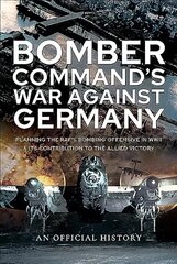 Bomber Command's War Against Germany: Planning the RAF's Bombing Offensive in WWII and its Contribution to the Allied Victory cena un informācija | Vēstures grāmatas | 220.lv