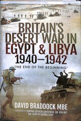 Britain's Desert War in Egypt and Libya 1940-1942: The End of the Beginning' cena un informācija | Vēstures grāmatas | 220.lv