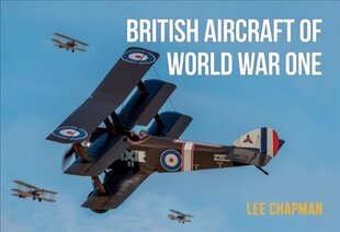 British Aircraft of World War One: A Photographic Guide to Modern Survivors, Replicas, and Reproductions cena un informācija | Vēstures grāmatas | 220.lv