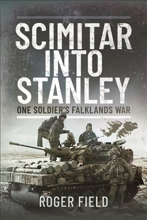 Scimitar into Stanley: One Soldier's Falklands War цена и информация | Vēstures grāmatas | 220.lv